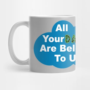 All Your Data Are Belong To Us Mug